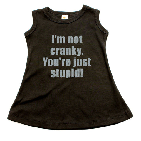 I'm Not Cranky You're Just Stupid A-line Dress For Baby Girls
