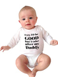 I Try To Be Good But Take After My Daddy Long Sleeve Cotton Baby Bodysuit