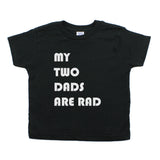 Father's Day My Two Dads Are Rad Toddler Short Sleeve T-Shirt