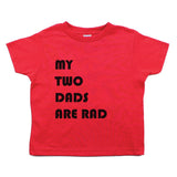 Father's Day My Two Dads Are Rad Toddler Short Sleeve T-Shirt