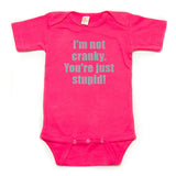 I'm Not Cranky You're Just Stupid Short Sleeve 100% Cotton Bodysuit