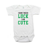 St. Patrick's Day I Don't Need Luck I am Cute Short Sleeve Baby Infant Bodysuit