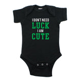 St. Patrick's Day I Don't Need Luck I am Cute Short Sleeve Baby Infant Bodysuit